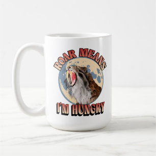 Brüllen bedeutet ich habe Hunger! Säbelzahn-Tiger  Kaffeetasse