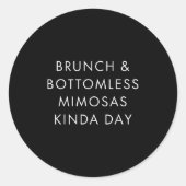 Brunch And Bottomless Mimosas Kinda Day Funny Quot Runder Aufkleber (Vorderseite)