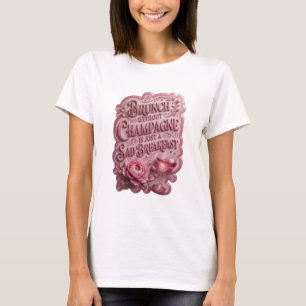 BRUNCH OHNE CHAMPAGNER IST NUR EIN TRAURIGES FRÜHS T-Shirt