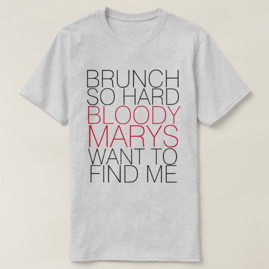 BRUNCH SO HARD BLOODY MARYS WOLLTE, UM MIR T-SHIRT (Design vorne)