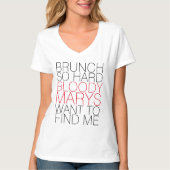 BRUNCH SO HARD BLOODY MARYS WOLLTE, UM MIR T-SHIRT (Vorderseite)