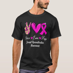 Brust Wiederaufbau Bewusstsein Frieden Liebe Hoffn T-Shirt