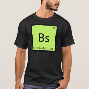 Bs - Britisch Kurzhaar Katze Chemie Element T-Shirt