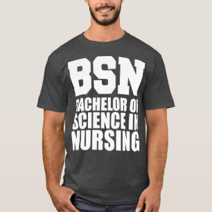 BSN Bachelor of science in nurving w T-Shirt