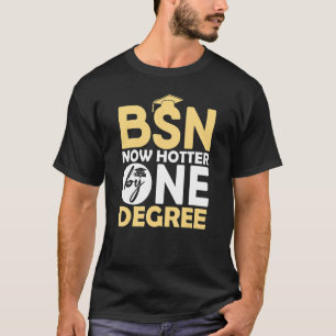 Bsn Nurse Abschluss Nursing School jetzt Hotter by T-Shirt