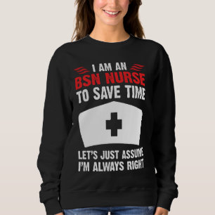 Bsn Nurse ist immer die richtige Pflege für Rn Er Sweatshirt