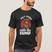 Btc Bull Market Dumb Pump and Dump Kryptowährung T-Shirt