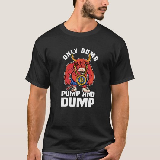 Btc Bull Market Dumb Pump and Dump Kryptowährung T-Shirt (Vorderseite)