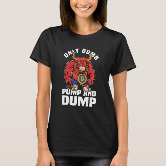 Btc Bull Market Dumb Pump and Dump Kryptowährung T-Shirt (Vorderseite)