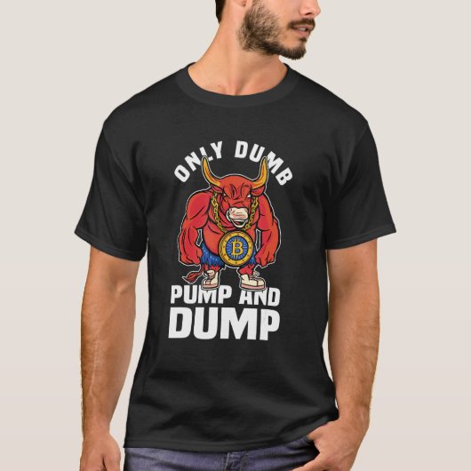 Btc Bull Market Dumb Pump and Dump Kryptowährung T-Shirt (Vorderseite)