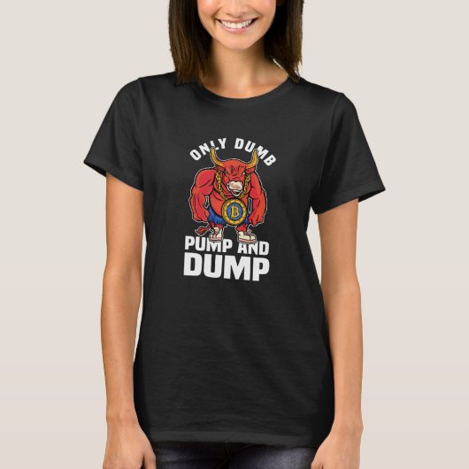 Btc Bull Market Dumb Pump and Dump Kryptowährung T-Shirt (Vorderseite)