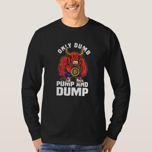 Btc Bull Market Dumb Pump and Dump Kryptowährung T-Shirt (Vorderseite)