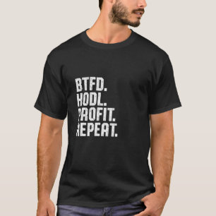 Btfd Hodl Gewinn Wiederholen Sie den Kauf Bitcoin T-Shirt