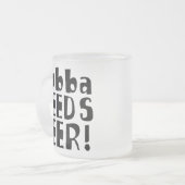 Bubba benötigt Bier! Mattglastasse (Vorderseite Links)