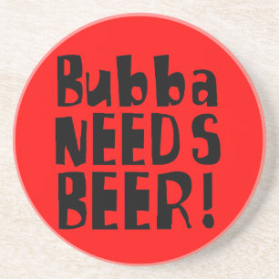 Bubba BENÖTIGT Bier! Sandstein Untersetzer