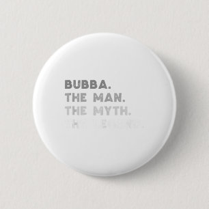 Bubba der Mann der Mythos der Legende Coole Bubba  Button