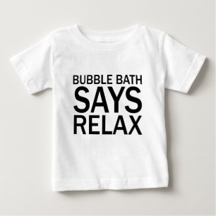 BUBBLE BATH SAGT ENTSPANNE DICH Lustiges Bathtime Baby T-shirt