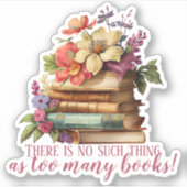 Buchen Sie zu viele Bücher mit Blumenschnitt Aufkleber (Vorderseite)