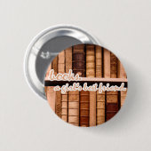 Bücher - der beste Freund eines Mädchens Button (Vorne & Hinten)