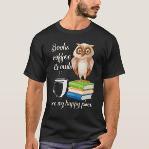 Bücher Kaffee und Eulen sind meine Glücksbringer T-Shirt