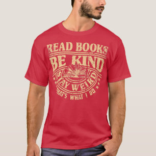 Bücher lesen Bleibe Seltsam-sei-nett-Zitat-sarkast T-Shirt