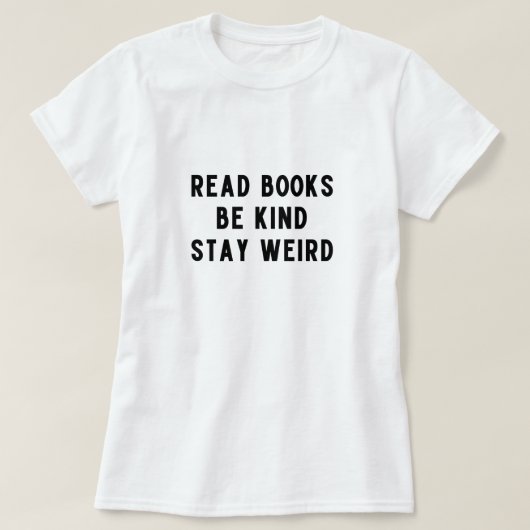 Bücher lesen, nett sein, komisch bleibe T-Shirt (Design vorne)