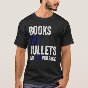 Bücher nicht Kugeln beenden Gewalt T-Shirt