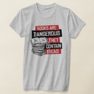 Bücher sind gefährlich und enthalten Ideen T-Shirt