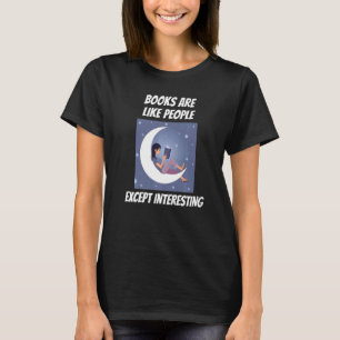 Bücher sind wie Leute, außer interessant zu lesen T-Shirt