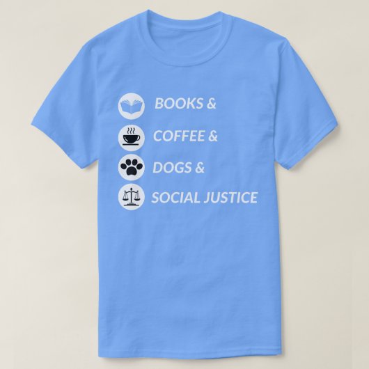 Bücher und Kaffee und Hunde und soziale Gerechtigk T-Shirt (Design vorne)