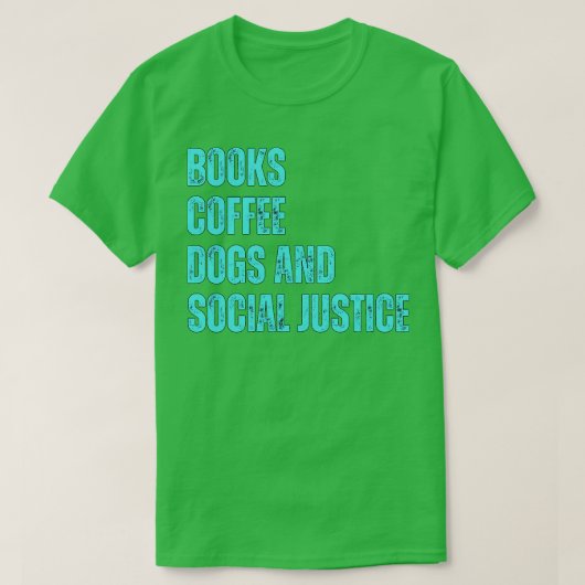 Bücher und Kaffee und Hunde und soziale Gerechtigk T-Shirt (Design vorne)