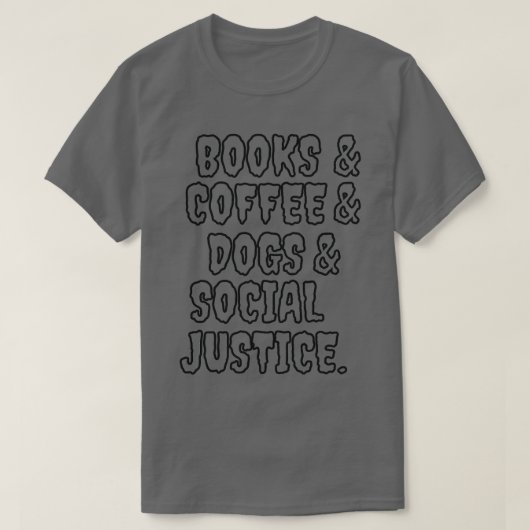 Bücher und Kaffee und Hunde und soziale Gerechtigk T-Shirt (Design vorne)