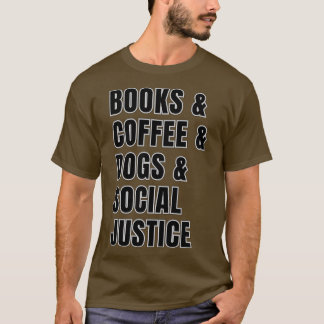 Bücher und Kaffee und Hunde und soziale Gerechtigk T-Shirt