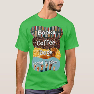 Bücher und Kaffee und Hunde und soziale Gerechtigk T-Shirt