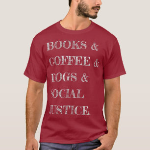 Bücher und Kaffee und Hunde und soziale Gerechtigk T-Shirt