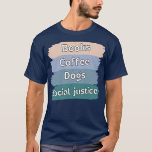 Bücher und Kaffee und Hunde und soziale Gerechtigk T-Shirt