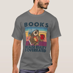 Bücher, weil die Realität ist übertrieben Owl Coff T-Shirt