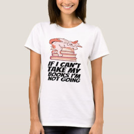 Bücher - wenn ich meine Bücher nicht nehmen kann,  T-Shirt