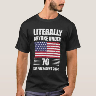 Buchstäblich jeder unter 70 Jahren für Präsident 2 T-Shirt
