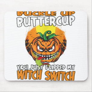 Buckle up Buttercup you just Flipped my Witch Swit Mousepad