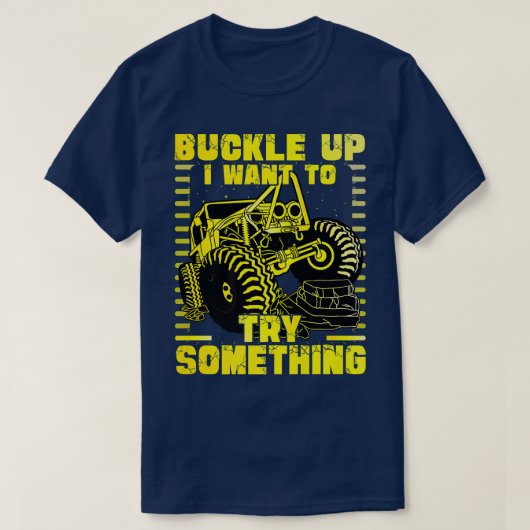Buckle up I want to try something Monster Truck T-Shirt (Design vorne)