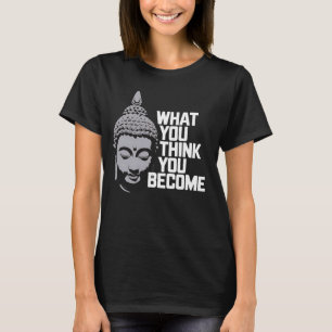 Buddha-Meditation Was du denkst, wirst du Zen Bu T-Shirt
