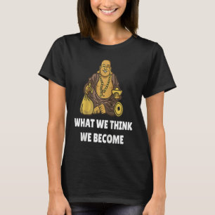 Buddha Mönch Namaste Buddhismus Was wir denken, da T-Shirt