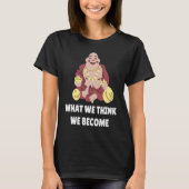 Buddha Monk Namaste Buddhism What We Think We Beco T-Shirt (Vorderseite)