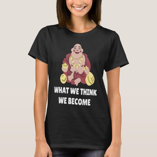Buddha Monk Namaste Buddhism What We Think We Beco T-Shirt (Vorderseite)