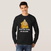 Buddha Monk Namaste Buddhism What We Think We Beco T-Shirt (Vorne ganz)