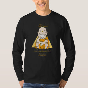 Buddha Monk Namaste Buddhismus Behielt Ruhe und Lo T-Shirt