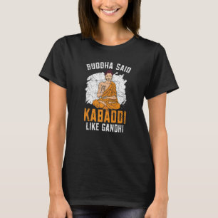Buddha sagte Kabaddi wie Gandhi-Indianerteam Sport T-Shirt