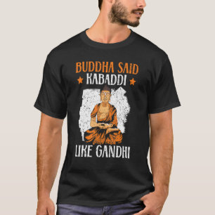 Buddha sagte Kabaddi wie Gandhi-Indianerteam Sport T-Shirt
