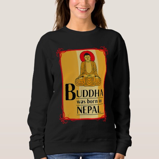 Buddha Was Born In Nepal Nepali Nepalese Sweatshirt (Vorderseite)